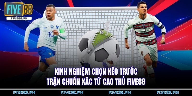 kinh nghiệm chọn kèo trước trận